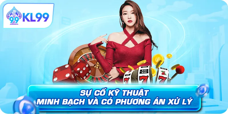 Sự cố kỹ thuật minh bạch và có phương án xử lý