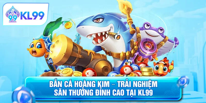 Bắn cá hoàng kim KL99