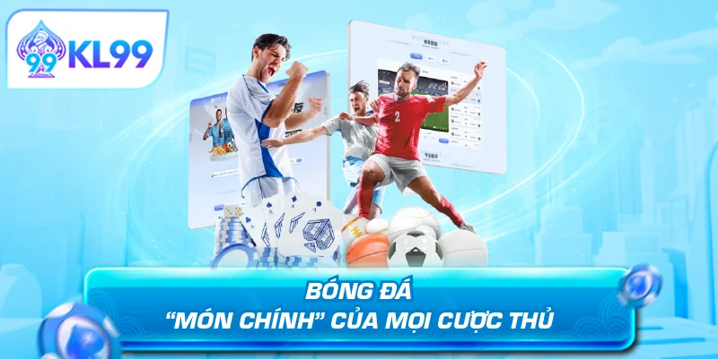 Bóng đá món chính của mọi cược thủ
