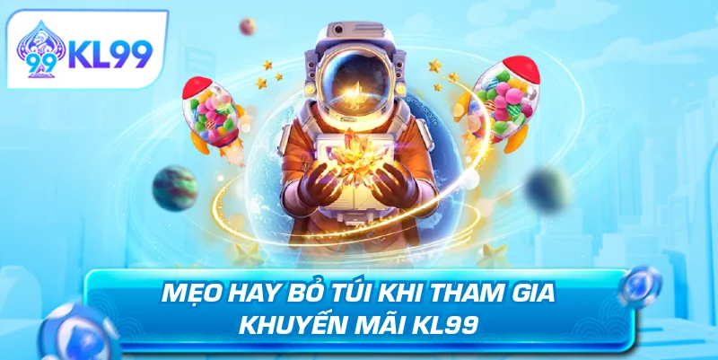 Mẹo hay bỏ túi khi tham gia khuyến mãi KL99