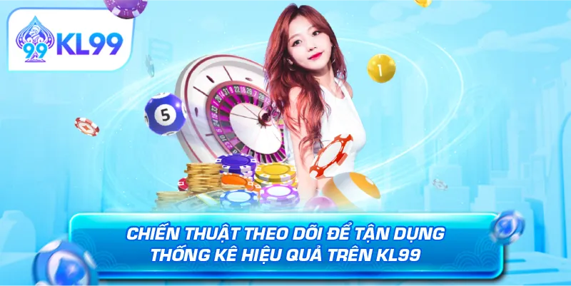 Chiến thuật theo dõi để tận dụng thống kê hiệu quả trên KL99