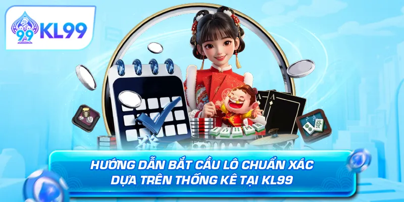 Hướng dẫn bắt cầu lô chuẩn xác dựa trên thống kê tại KL99