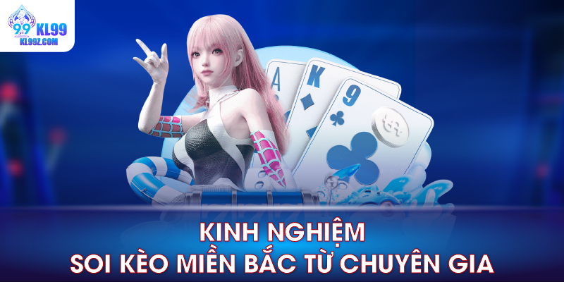 Kinh nghiệm soi kèo miền Bắc từ chuyên gia